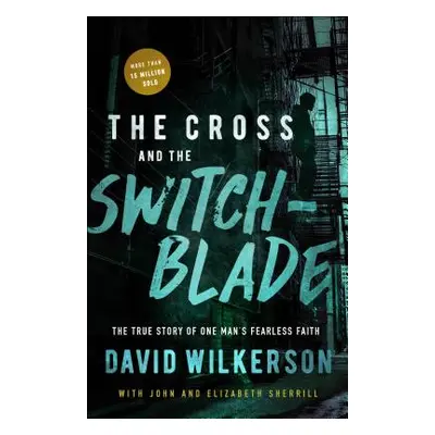 "The Cross and the Switchblade: The True Story of One Man's Fearless Faith" - "" ("Wilkerson Dav