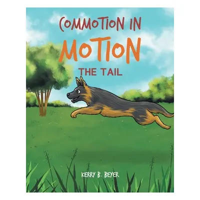 "Commotion in Motion: The Tail" - "" ("Beyer Kerry B.")