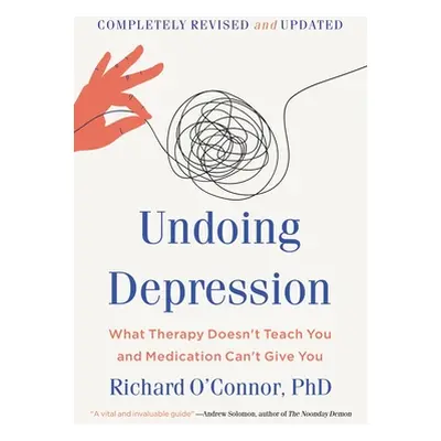 "Undoing Depression: What Therapy Doesn't Teach You and Medication Can't Give You" - "" ("O'Conn