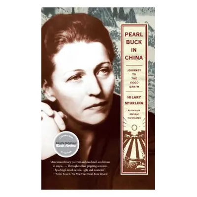 "Pearl Buck in China: Journey to the Good Earth" - "" ("Spurling Hilary")