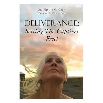 "Deliverance: Setting The Captives Free!" - "" ("Cron Phyllis C.")