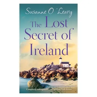 "The Lost Secret of Ireland: Completely unforgettable and uplifting Irish fiction" - "" ("O'Lear