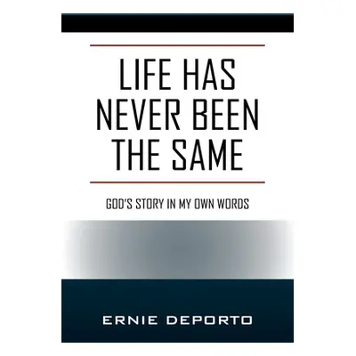 "Life Has Never Been the Same: God's Story In My Own Words" - "" ("Deporto Ernie")