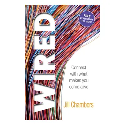 "Wired: Connect with what makes you come alive" - "" ("Chambers Jill")