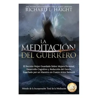 "La Meditacin del Guerrero: El Secreto Mejor Guardado Sobre Mejora Personal, Desarrollo Cognitiv