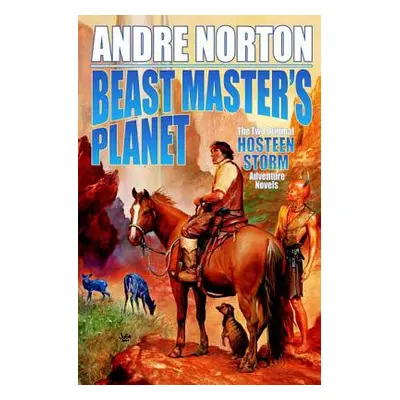 "Beast Master's Planet: Omnibus of Beast Master and Lord of Thunder" - "" ("Norton Andre")