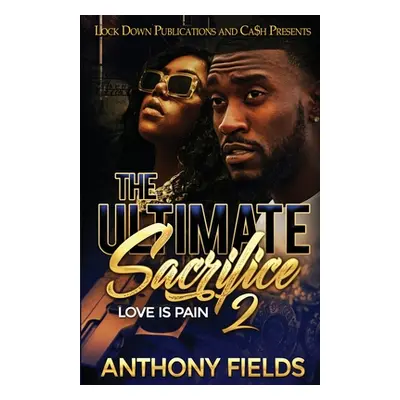 "The Ultimate Sacrifice 2: Love is Pain" - "" ("Fields Anthony")