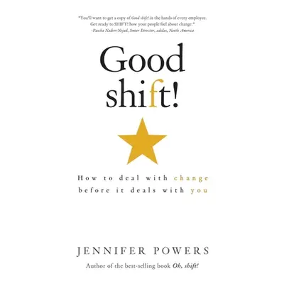 "Good shift!: How to deal with change before it deals with you" - "" ("Powers Jennifer")