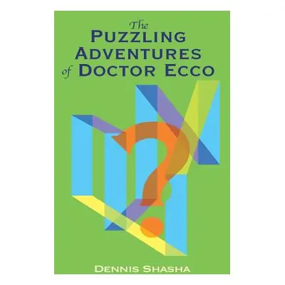 "The Puzzling Adventures of Dr. Ecco" - "" ("Shasha Dennis")