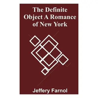 "The Definite Object A Romance Of New York" - "" ("Farnol Jeffery")