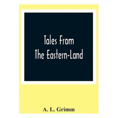 "Tales From The Eastern-Land" - "" ("L. Grimm A.")