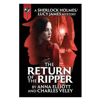 "The Return of the Ripper: A Sherlock Holmes and Lucy James Mystery" - "" ("Elliott Anna")