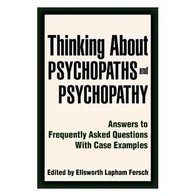 "Thinking About Psychopaths and Psychopathy: Answers to Frequently Asked Questions With Case Exa