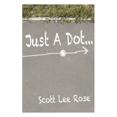 "Just a Dot..." - "" ("Rose Scott Lee")