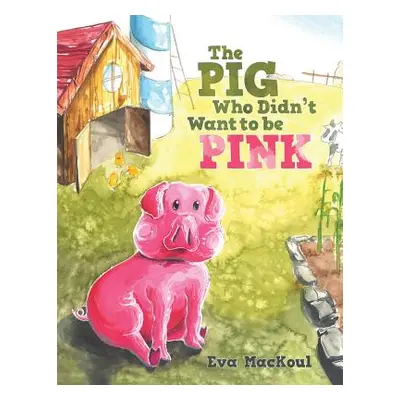 "The Pig Who Didn't Want to Be Pink" - "" ("Mackoul Eva")