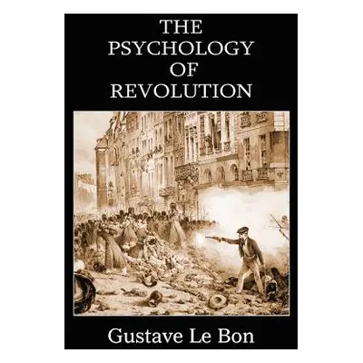 "The Psychology of Revolution" - "" ("Le Bon Gustave")