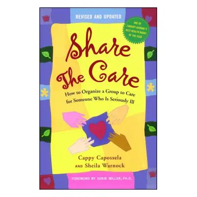 "Share the Care: How to Organize a Group to Care for Someone Who Is Seriously Ill" - "" ("Caposs