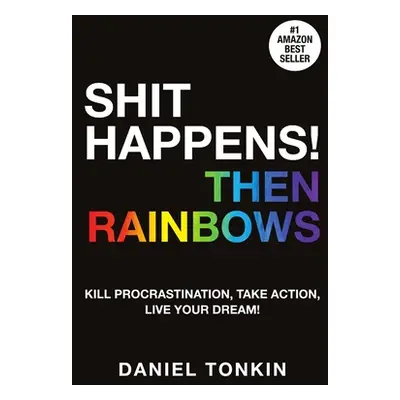 "Shit Happens, Then Rainbows" - "" ("Tonkin Daniel")