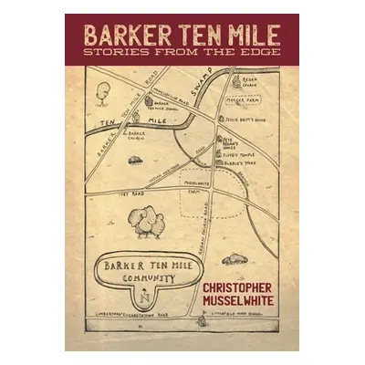 "Barker Ten Mile: Stories from the Edge" - "" ("Musselwhite Christopher")