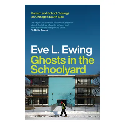 "Ghosts in the Schoolyard: Racism and School Closings on Chicago's South Side" - "" ("Ewing Eve 