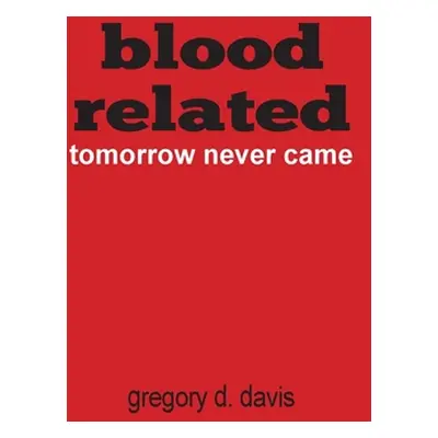 "Blood Related: Tomorrow Never Came" - "" ("Davis Gregory")