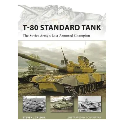 "T-80 Standard Tank: The Soviet Army's Last Armored Champion" - "" ("Zaloga Steven J.")