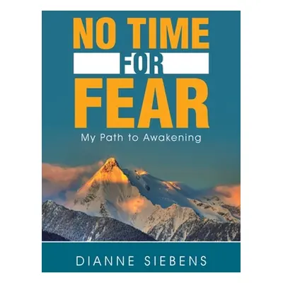 "No Time for Fear: My Path to Awakening" - "" ("Siebens Dianne")