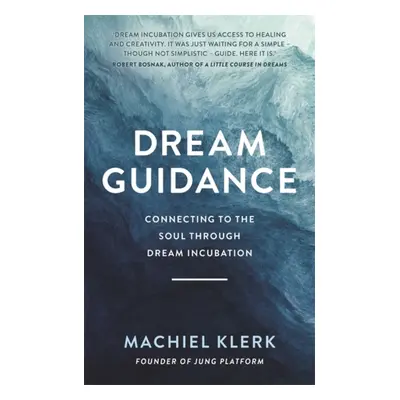 Dream Guidance - Connecting to the Soul Through Dream Incubation (LLC Machiel Klerk Counseling)