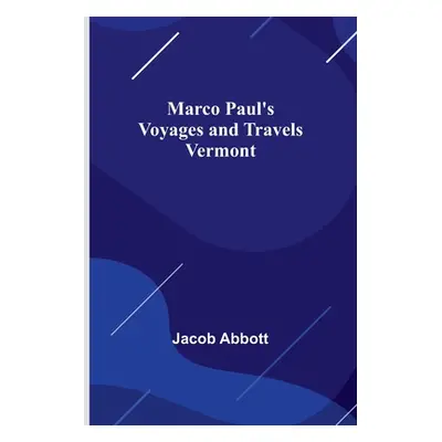 "Marco Paul's Voyages and Travels; Vermont" - "" ("Abbott Jacob")