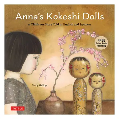 "Anna's Kokeshi Dolls: A Children's Story Told in English and Japanese (with Free Audio Recordin