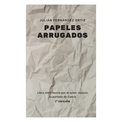 "Papeles Arrugados" - "" ("Fernndez Ortiz Julin")