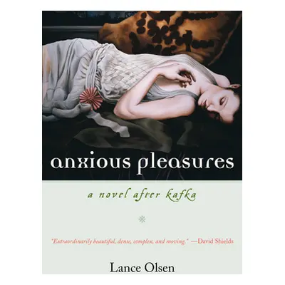 "Anxious Pleasures: A Novel After Kafka" - "" ("Olsen Lance")