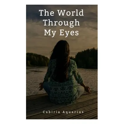 "The World Through My Eyes" - "" ("Aquarius Cabiria")