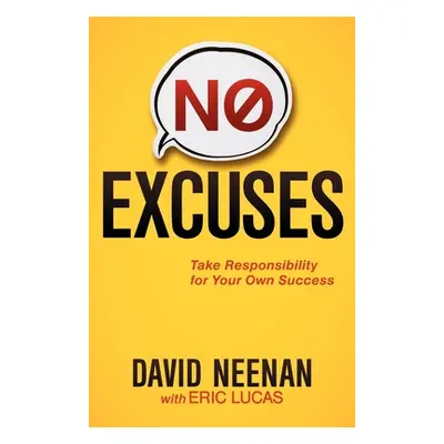 "No Excuses: Take Responsibility for Your Own Success" - "" ("Neenan David")