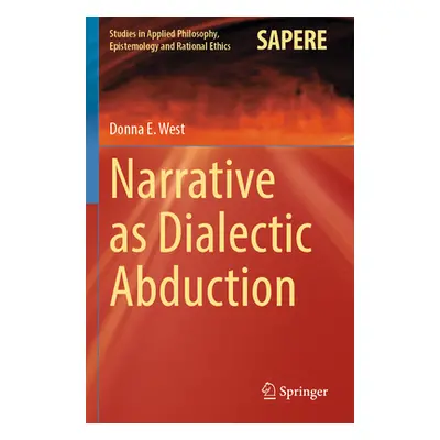 "Narrative as Dialectic Abduction" - "" ("West Donna E.")