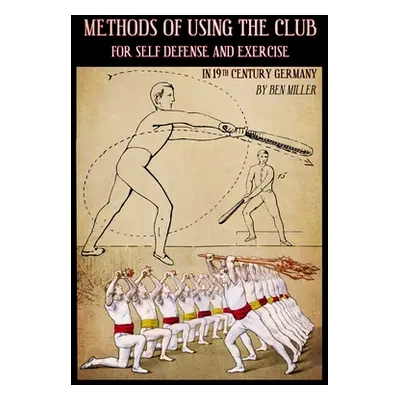 "Methods of Using the Club for Self-Defense and Exercise in 19th Century Germany" - "" ("Miller 