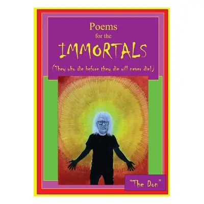 "Poems for IMMORTALS (They who die before they die will never die!)" - "" ("Radice Don Vito")