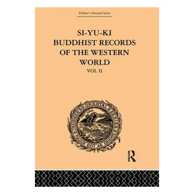 "Si-Yu-Ki Buddhist Records of the Western World: Translated from the Chinese of Hiuen Tsiang (A.