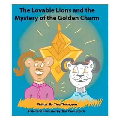 "The Lovable Lions and the Mystery of the Golden Charm" - "" ("Thompson Tina")