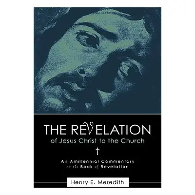 "The Revelation of Jesus Christ to the Church" - "" ("Meredith Henry E.")