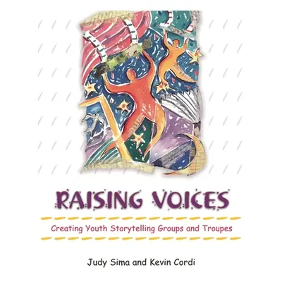 "Raising Voices: Creating Youth Storytelling Groups and Troupes" - "" ("Sima Judy")