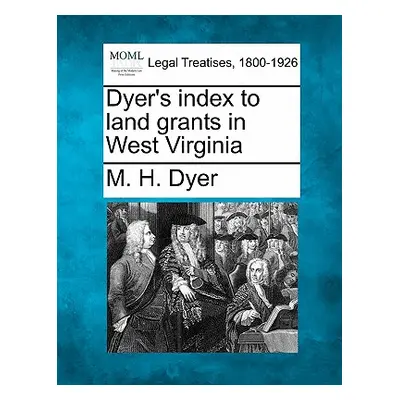 "Dyer's index to land grants in West Virginia" - "" ("Dyer M. H.")