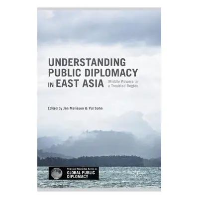 "Understanding Public Diplomacy in East Asia: Middle Power Democracies and Emerging Powers in a 