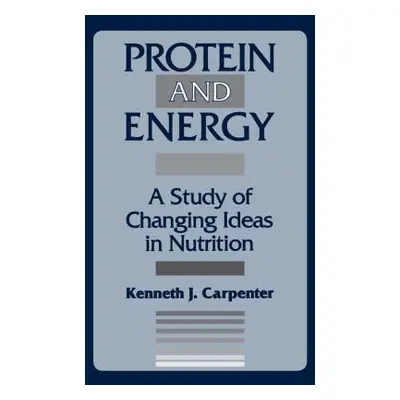 "Protein and Energy: A Study of Changing Ideas in Nutrition" - "" ("Carpenter Kenneth")