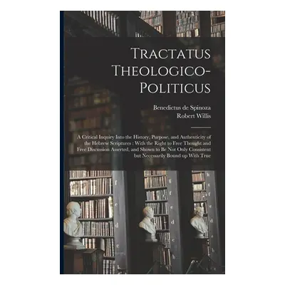 "Tractatus Theologico-politicus: A Critical Inquiry Into the History, Purpose, and Authenticity 