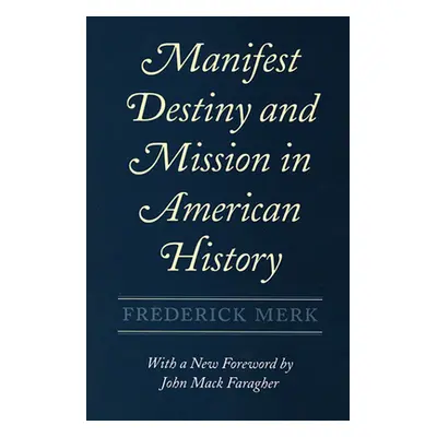 "Manifest Destiny and Mission in American History" - "" ("Merk Frederick")