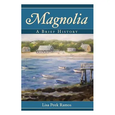 "Magnolia: A Brief History" - "" ("Ramos Lisa Peek")