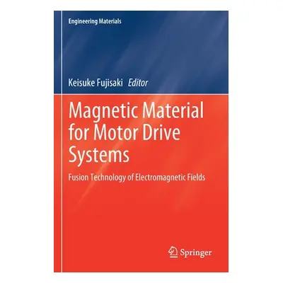 "Magnetic Material for Motor Drive Systems: Fusion Technology of Electromagnetic Fields" - "" ("