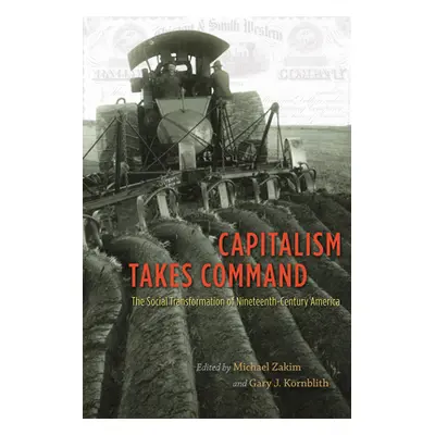 "Capitalism Takes Command: The Social Transformation of Nineteenth-Century America" - "" ("Zakim