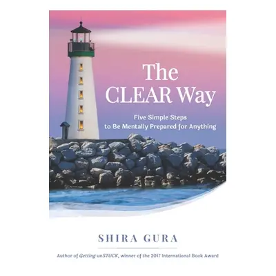 "The CLEAR Way: Five Simple Steps to Be Mentally Prepared for Anything" - "" ("Gura Shira")